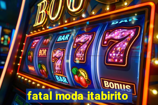 fatal moda itabirito